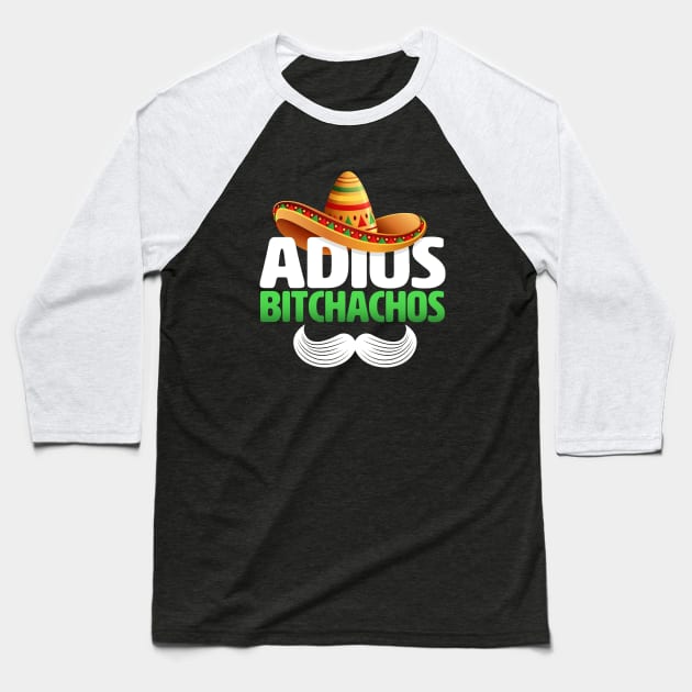 adios bitchachos funny Baseball T-Shirt by TheDesignDepot